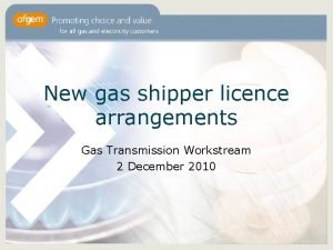 New gas shipper licence arrangements Gas Transmission Workstream