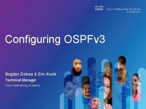 Configuring OSPFv 3 Bogdan Doinea Eric Kwok Technical