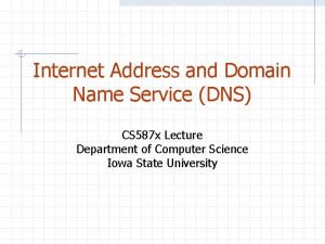 Internet Address and Domain Name Service DNS CS