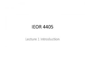 IEOR 4405 Lecture 1 Introduction Scheduling Topics in