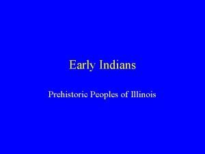 Early Indians Prehistoric Peoples of Illinois Little Information