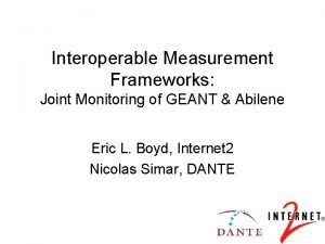 Interoperable Measurement Frameworks Joint Monitoring of GEANT Abilene