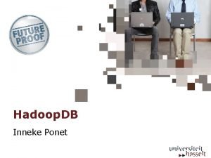 Hadoop DB Inneke Ponet Introduction Technologies for data