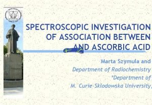 SPECTROSCOPIC INVESTIGATION OF ASSOCIATION BETWEEN AND ASCORBIC ACID