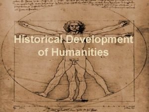 Historical Development of Humanities What is humanities u