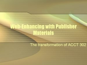 WebEnhancing with Publisher Materials The transformation of ACCT