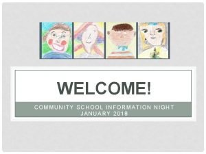 WELCOME COMMUNITY SCHOOL INFORMATION NIGHT JANUARY 2018 COMMUNITY