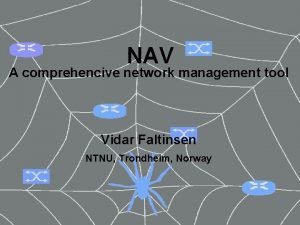 NAV A comprehencive network management tool Vidar Faltinsen