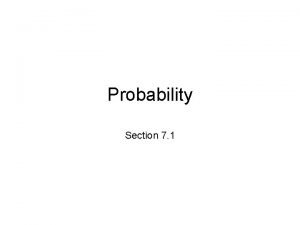Probability Section 7 1 What is probability Probability