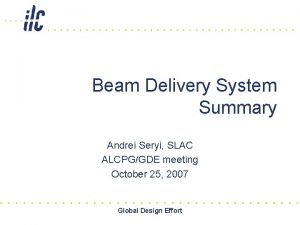 Beam Delivery System Summary Andrei Seryi SLAC ALCPGGDE