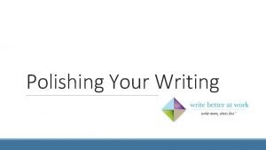 Polishing Your Writing Polishing Your Writing overview Recognize