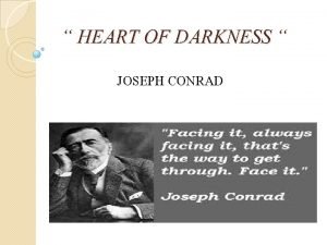 HEART OF DARKNESS JOSEPH CONRAD Agenda Going through