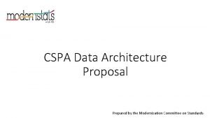 CSPA Data Architecture Proposal Prepared by the Modernization