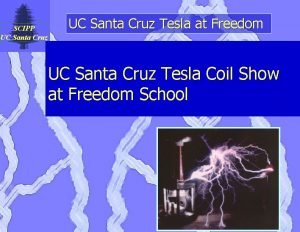 SCIPP UC Santa Cruz Tesla at Freedom UC