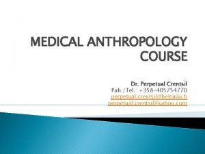 MEDICAL ANTHROPOLOGY COURSE Dr Perpetual Crentsil Puh Tel