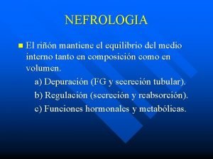 NEFROLOGIA n El rin mantiene el equilibrio del