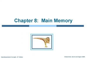 Chapter 8 Main Memory Operating System Concepts 8