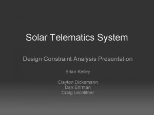 Solar Telematics System Design Constraint Analysis Presentation Brian