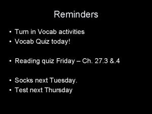 Reminders Turn in Vocab activities Vocab Quiz today