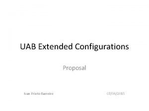 UAB Extended Configurations Proposal Ivan Prieto Barreiro 07062013