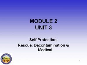 MODULE 2 UNIT 3 Self Protection Rescue Decontamination