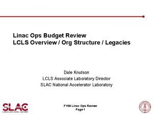 Linac Ops Budget Review LCLS Overview Org Structure