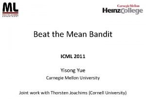 Beat the Mean Bandit ICML 2011 Yisong Yue