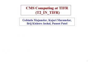 CMS Computing at TIFR T 2INTIFR Gobinda Majumder