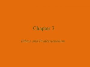 Chapter 3 Ethics and Professionalism What are ethics