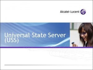 Universal State Server USS Module Objetives Get to