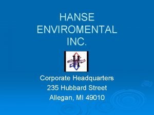 HANSE ENVIROMENTAL INC Corporate Headquarters 235 Hubbard Street