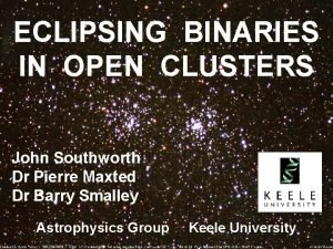 ECLIPSING BINARIES IN OPEN CLUSTERS John Southworth Dr