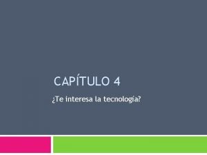 CAPTULO 4 Te interesa la tecnologa Vocabulario La