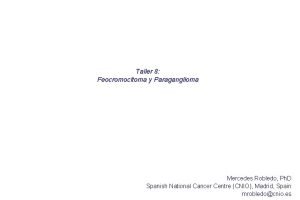 Taller 8 Feocromocitoma y Paraganglioma Mercedes Robledo Ph