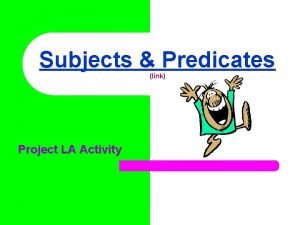 Subjects Predicates link Project LA Activity Every complete