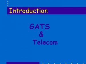 Introduction GATS Telecom GATS Telecom The GATS is