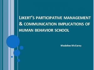 LIKERTS PARTICIPATIVE MANAGEMENT COMMUNICATION IMPLICATIONS OF HUMAN BEHAVIOR