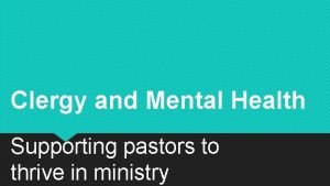 Clergy and Mental Health Supporting pastors to thrive