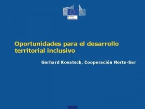 Oportunidades para el desarrollo territorial inclusivo Gerhard Kovatsch