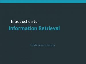 Introduction to Information Retrieval Web search basics Introduction