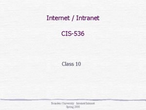 Internet Intranet CIS536 Class 10 Brandeis University InternetIntranet