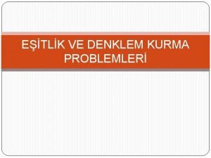 ETLK VE DENKLEM KURMA PROBLEMLER Gnlk Hayatta Eitlik