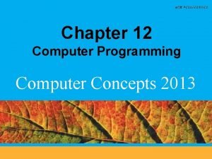 Chapter 12 Computer Programming Computer Concepts 2013 1