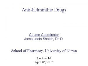 Antihelminthic Drugs Course Coordinator Jamaluddin Shaikh Ph D