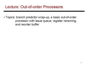 Lecture Outoforder Processors Topics branch predictor wrapup a