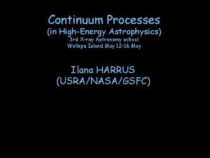 Continuum Processes in HighEnergy Astrophysics 3 rd Xray