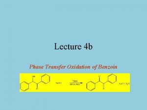 Lecture 4 b Phase Transfer Oxidation of Benzoin