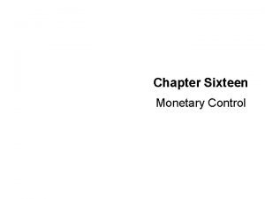 Chapter Sixteen Monetary Control Monetary Control The Fed