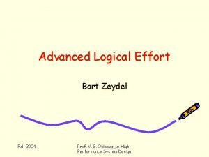 Advanced Logical Effort Bart Zeydel Fall 2004 Prof