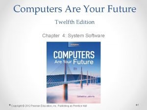 Computers Are Your Future Twelfth Edition Chapter 4